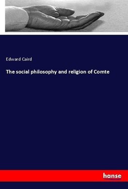 The social philosophy and religion of Comte