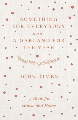 Something for Everybody and A Garland for the Year - A Book for House and Home