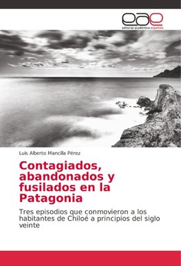 Contagiados, abandonados y fusilados en la Patagonia