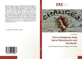 Online Maghreb-Arab Social Movements and Facebook: