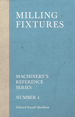 Milling Fixtures - Machinery's Reference Series - Number 4