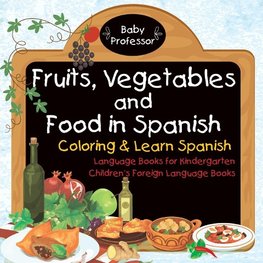 Fruits, Vegetables and Food in Spanish - Coloring & Learn Spanish - Language Books for Kindergarten | Children's Foreign Language Books