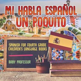 Mi Habla Espanol Un Poquito - Spanish for Fourth Grade | Children's Language Books