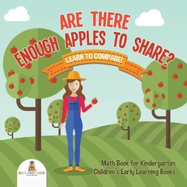 Are There Enough Apples to Share? Learn to Compare! Math Book for Kindergarten | Children's Early Learning Books