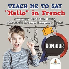 Teach Me to Say "Hello" in French - Language Book 4th Grade | Children's Foreign Language Books