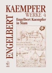 Werke. Kritische Ausgabe in Einzelbänden / Engelbert Kaempfer in Siam