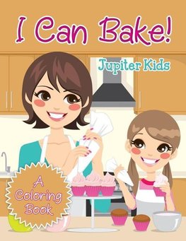 I Can Bake! (A Coloring Book)