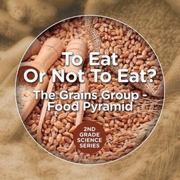 To Eat Or Not To Eat? The Grains Group - Food Pyramid