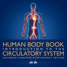 Human Body Book | Introduction to the Circulatory System | Children's Anatomy & Physiology Edition