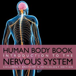 Human Body Book | Introduction to the Nervous System | Children's Anatomy & Physiology Edition