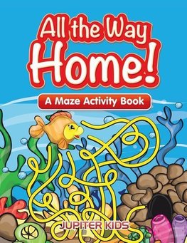 All the Way Home! A Maze Activity Book