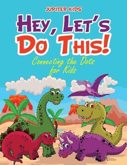 Hey, Let's Do This! Connecting the Dots for Kids