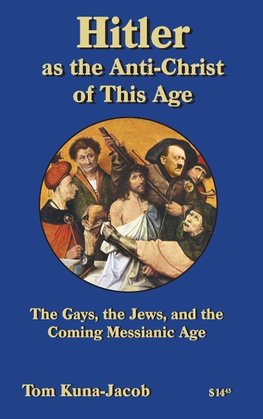 Hitler As the Anti-Christ of This Age, the Jews, the Gays, the Other-Abled, the Coming Messianic-Age and the Last Day