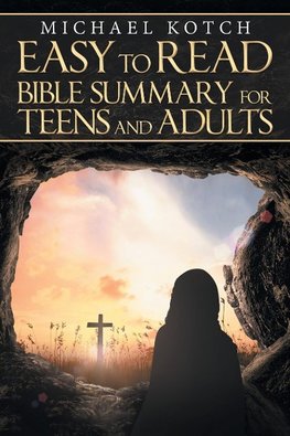 The Easy-To-Read Bible Summary for Teens and Adults