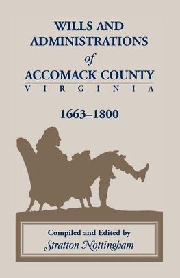 Wills and Administrations of Accomack County, Virginia 1663-1800