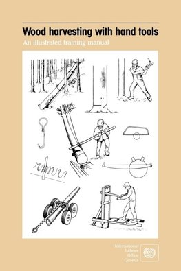 Wood harvesting with hand tools. An illustrated training manual