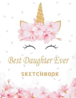 Best Daughter Ever: Blank Pages, White Paper, Sketch, Draw and Paint (Unicorn Sketchbook 1)