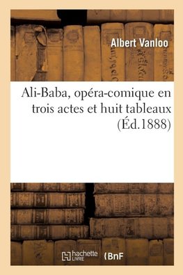 Ali-Baba, opéra-comique en trois actes et huit tableaux