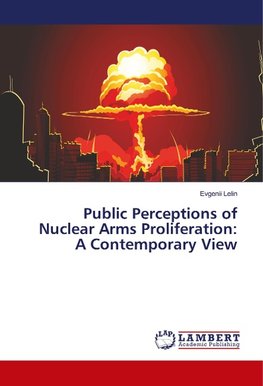 Public Perceptions of Nuclear Arms Proliferation: A Contemporary View