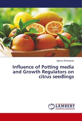 Influence of Potting media and Growth Regulators on citrus seedlings