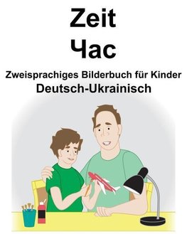 Deutsch-Ukrainisch Zeit/&#1063;&#1072;&#1089; Zweisprachiges Bilderbuch Für Kinder