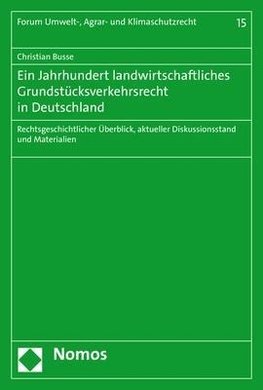 Ein Jahrhundert landwirtschaftliches Grundstücksverkehrsrecht in Deutschland