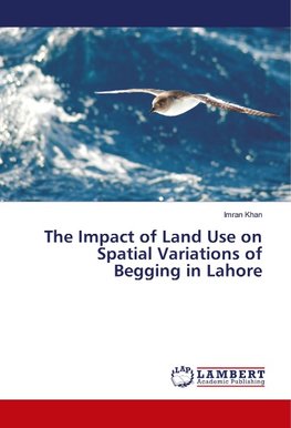 The Impact of Land Use on Spatial Variations of Begging in Lahore