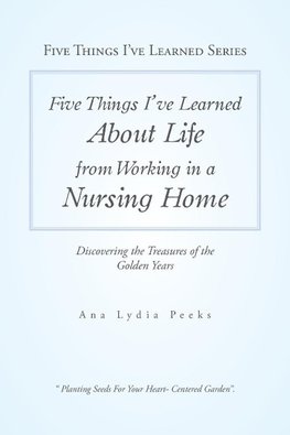 Five Things I'Ve Learned About Life from Working in a Nursing Home