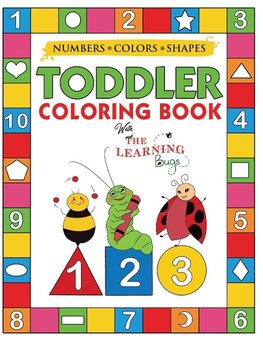 My Numbers, Colors and Shapes Toddler Coloring Book with The Learning Bugs