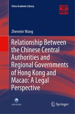 Relationship Between the Chinese Central Authorities and Regional Governments of Hong Kong and Macao: A Legal Perspective