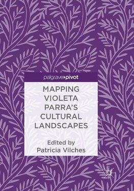 Mapping Violeta Parra's Cultural Landscapes