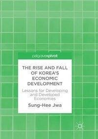 The Rise and Fall of Korea's Economic Development