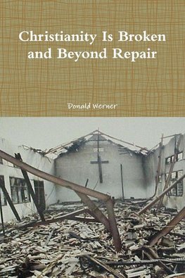 Christianity Is Broken and Beyond Repair