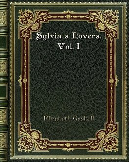 Sylvia's Lovers. Vol. I