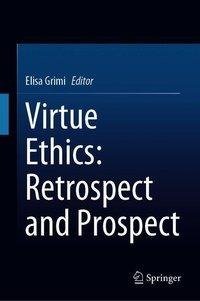 Virtue Ethics: Retrospect and Prospect