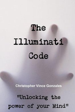 The Illuminati Code "Unlocking the power of your Mind"