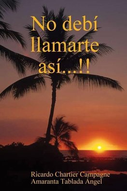 No debí llamarte así...!!