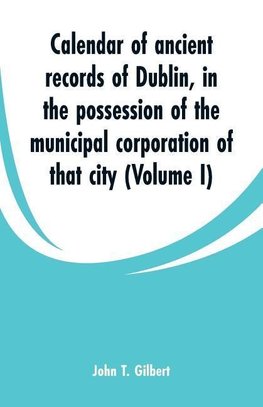 Calendar of ancient records of Dublin