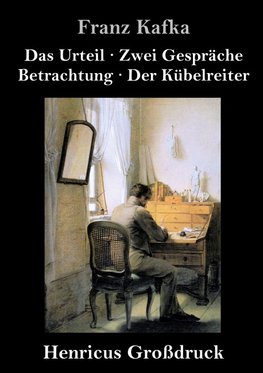 Das Urteil / Zwei Gespräche / Betrachtung / Der Kübelreiter (Großdruck)