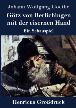 Götz von Berlichingen mit der eisernen Hand (Großdruck)