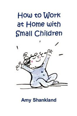 How to Work at Home with Small Children