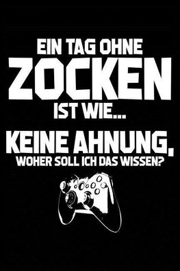 Tag Ohne Zocken - Unmöglich!: Notizbuch Für Gamer Zocker Zocken Ego Shooter Gaming-Fan