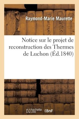 Notice sur le projet de reconstruction des Thermes de Luchon