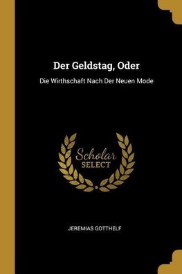Der Geldstag, Oder: Die Wirthschaft Nach Der Neuen Mode