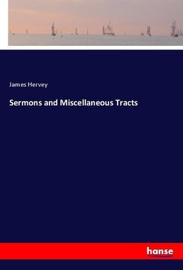 Sermons and Miscellaneous Tracts