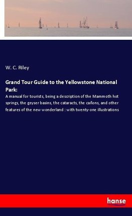 Grand Tour Guide to the Yellowstone National Park: