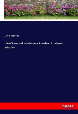 Life of Reverend John Murray, Preacher of Universal Salvation