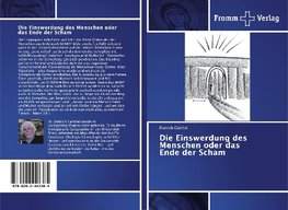 Die Einswerdung des Menschen oder das Ende der Scham