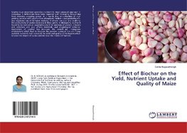 Effect of Biochar on the Yield, Nutrient Uptake and Quality of Maize