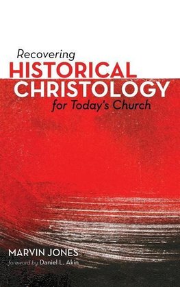 Recovering Historical Christology for Today's Church